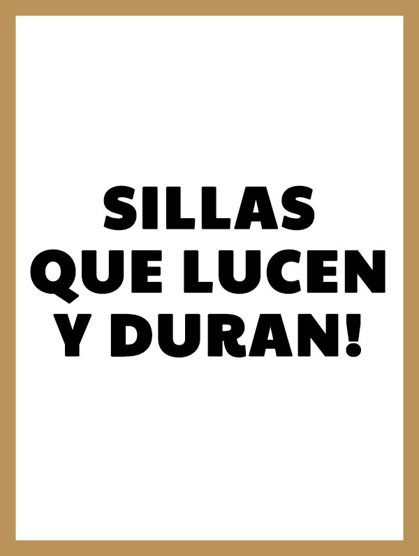 SILLAS QUE LUCEN Y DURAN